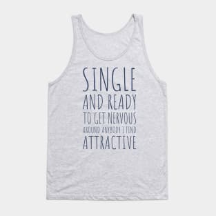 Single and Ready to Get Nervous Around Anybody I Find Attractive - 2 Tank Top